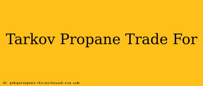 Tarkov Propane Trade For