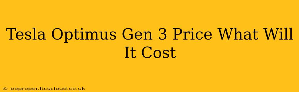 Tesla Optimus Gen 3 Price What Will It Cost