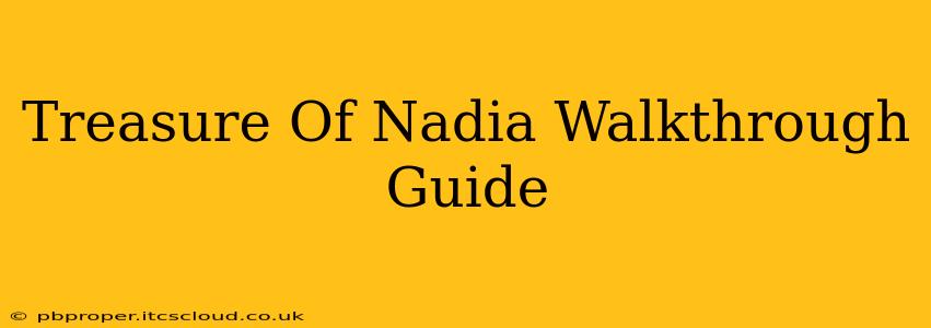 Treasure Of Nadia Walkthrough Guide