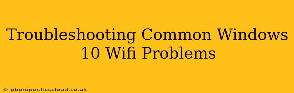 Troubleshooting Common Windows 10 Wifi Problems