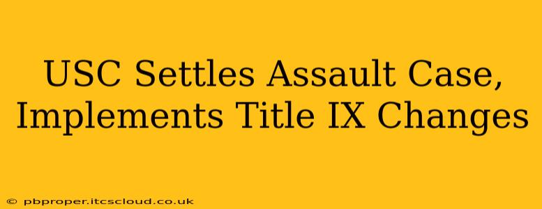 USC Settles Assault Case, Implements Title IX Changes
