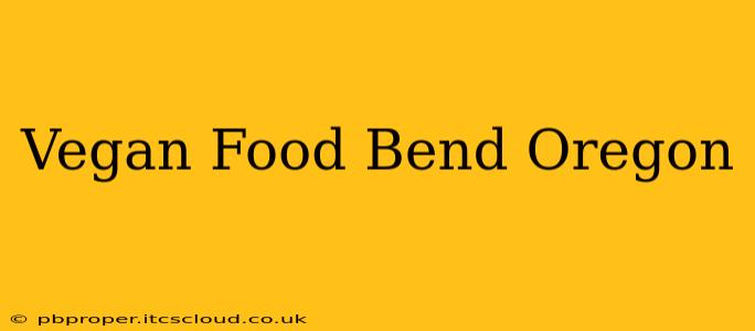 Vegan Food Bend Oregon