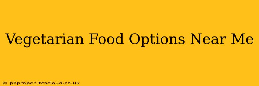 Vegetarian Food Options Near Me
