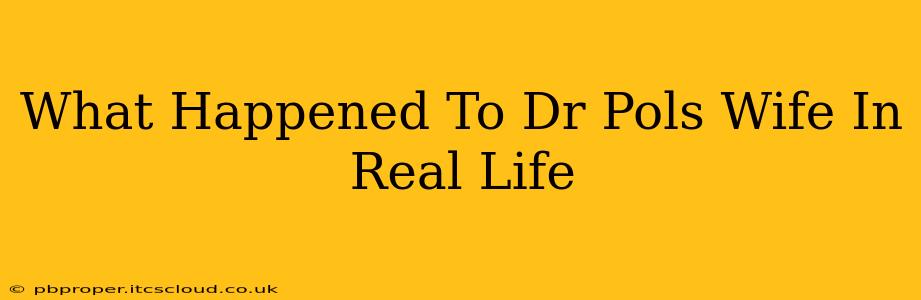 What Happened To Dr Pols Wife In Real Life