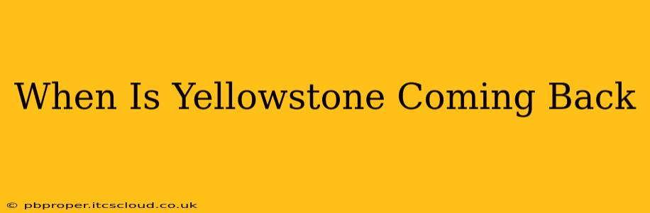 When Is Yellowstone Coming Back