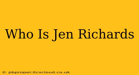 Who Is Jen Richards