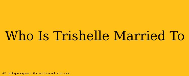 Who Is Trishelle Married To