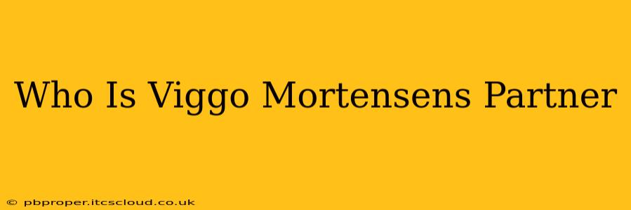 Who Is Viggo Mortensens Partner