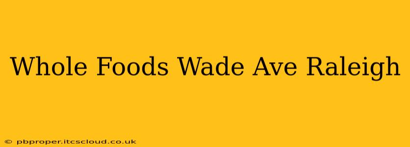 Whole Foods Wade Ave Raleigh