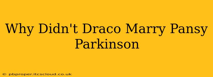 Why Didn't Draco Marry Pansy Parkinson