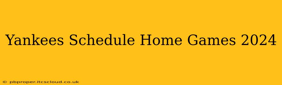 Yankees Schedule Home Games 2024