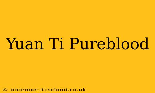 Yuan Ti Pureblood