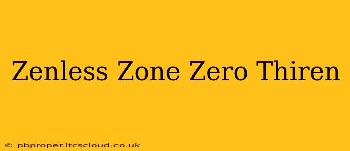 Zenless Zone Zero Thiren