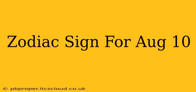 Zodiac Sign For Aug 10