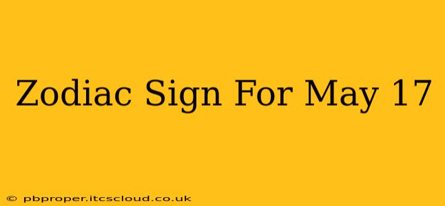 Zodiac Sign For May 17